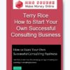How to Start Your Own Successful Consulting Business - Terry Rice