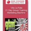 21 Day Group Training Marketing Machine – Vito La Fata