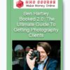 Ben Hartley – Booked 2.0: The Ultimate Guide To Getting Photography Clients