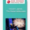 Vincent James – The Rebel Millionaire