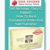 Ted Nicholas, Gary C. Halbert - How To Be A Successful Writer And Self Publisher