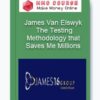 James Van Elswyk - The Testing Methodology that Saves Me Millions
