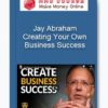 Creating Your Own Business Success With Jay Abraham