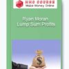 Ryan Moran - Lump Sum Profits