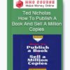 Ted Nicholas - How To Publish A Book And Sell A Million Copies