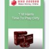Time To Play Dirty – T M Harris