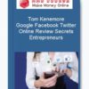Tom Kenemore – Google Facebook Twitter Online Review Secrets Entrepreneurs
