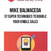 Mike Balmaceda – 37 Super Techniques to Double Your Kindle Sales