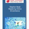 Stephen Beak – Mastering Online ECommerce