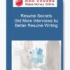 Resume Secrets – Get More Interviews by Better Resume Writing