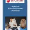 Ryan Lee – Passion to Profits Workshop