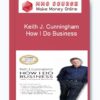 Keith J. Cunningham – How I Do Business