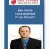 Ben Adkins – Local Business Group Blueprint