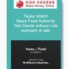 Taylor Welch - News Feed Authority - Get Clients without cold outreach or ads
