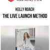 Kelly Roach – The Live Launch Method