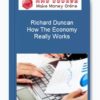 Richard Duncan - How The Economy Really Works