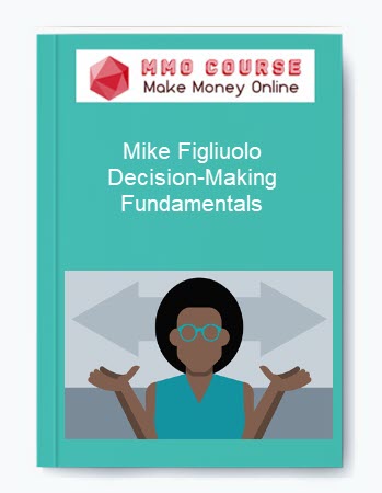 Mike Figliuolo – Decision-Making Fundamentals Mike Figliuolo – Decision-Making Fundamentals