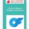 OnlyFans Mastery – Scalable & Bulletproof