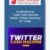 Hustlingforever – Twitter Cash Machine - Master Affiliate Marketing On Twitter
