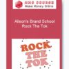 Alison's Brand School – Rock The Tok