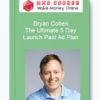 Bryan Cohen – The Ultimate 5 Day Launch Paid Ad Plan