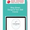 Shay Brown – Design & Tech Skill Course