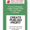 The Art Of Purpose – Create, Publish, Profit: 10X Your Twitter in 30 Days