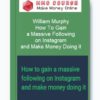 William Murphy – How To Gain a Massive Following on Instagram and Make Money Doing it