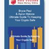 Bryce Paul & Aaron Malone – Ultimate Guide To Keeping Your Crypto Safe