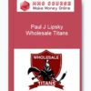 Paul J Lipsky – Wholesale Titans