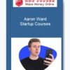Aaron Ward – Startup Courses