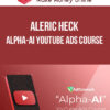 Aleric Heck – Alpha-AI Youtube Ads Course