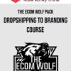 The Ecom Wolf Pack – Dropshipping To Branding Course