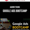 Aaron Young – Google Ads Bootcamp