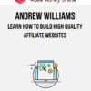 Andrew Williams – Learn How To Build High Quality Affiliate Websites
