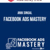 Anik Singal – Facebook Ads Mastery
