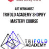 Art Hernandez – Trifold Academy Shopify Mastery Course