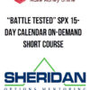 “Battle Tested” SPX 15-Day Calendar On-Demand Short Course – Sheridan Options Mentoring
