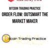 Bitcoin Trading Practice – Order Flow: Outsmart the Market Maker