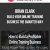 Brian Clark (Rainmaker Digital) – Build Your Online Training Business the Smarter Way