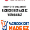 Brian Pfeiffer & Ross Minchev – Facebook Diet Made Ez Video Course