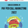 Carlos Corona Jr – Pay Per Call Marketing 2022