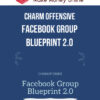 Charm Offensive – Facebook Group Blueprint 2.0