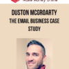 Duston McGroarty - The Email Business Case Study
