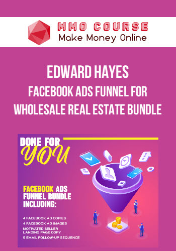 Edward Hayes – Facebook Ads Funnel For Wholesale Real Estate Bundle