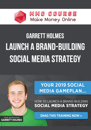 Garrett Holmes – Launch a Brand-Building Social Media Strategy