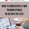 How to Consistently Win Trading Stocks in 30 Days or Less