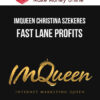 IMQueen Christina Szekeres – Fast Lane Profits