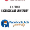 J. R. Fisher – Facebook Ads University 2 J. R. Fisher – Facebook Ads University