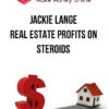 Jackie Lange – Real Estate Profits on Steroids